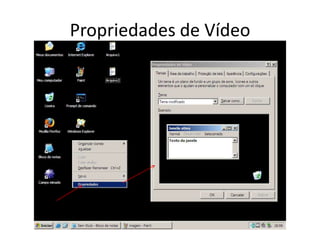 Propriedades de Vídeo
 
