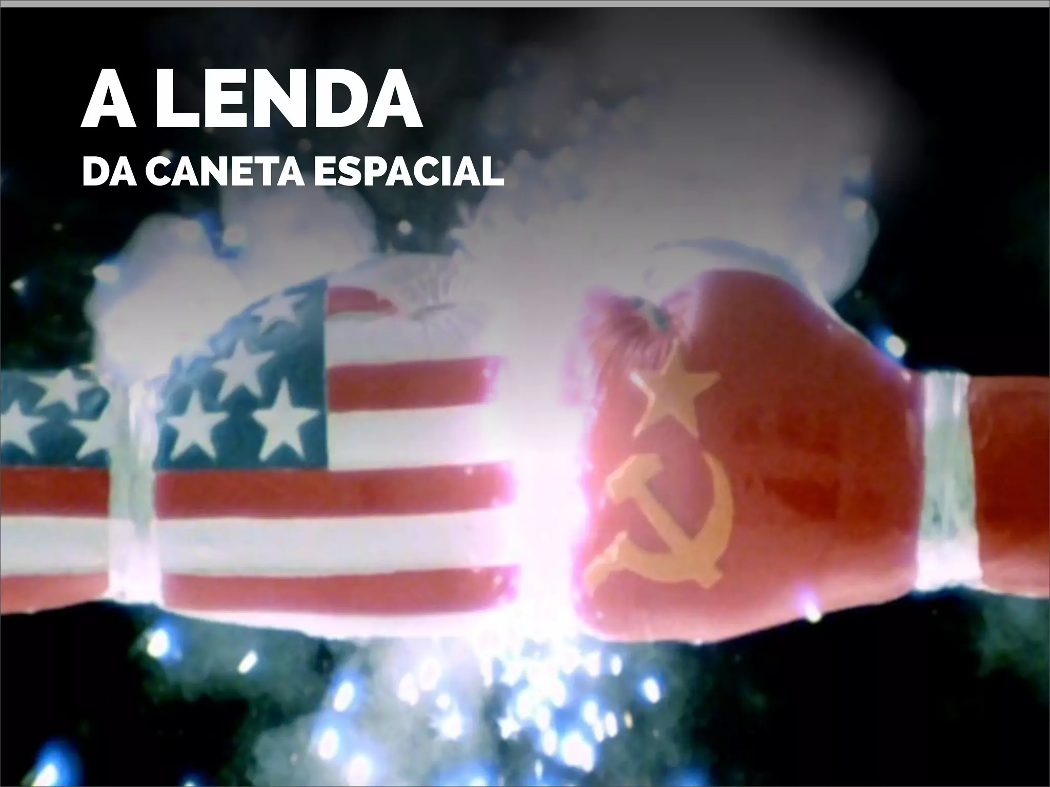 A LENDA
DA CANETA ESPACIAL
 