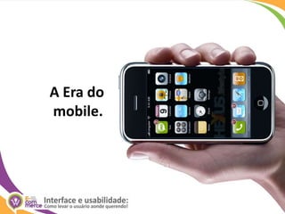  	A Era do mobile.