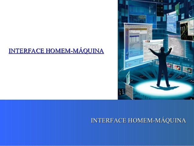INTERFACE HOMEM-MÁQUINAINTERFACE HOMEM-MÁQUINA
INTERFACE HOMEM-MÁQUINAINTERFACE HOMEM-MÁQUINA
 