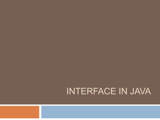 INTERFACE IN JAVA
 