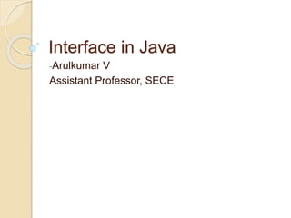 Interface in Java
-Arulkumar V
Assistant Professor, SECE
 