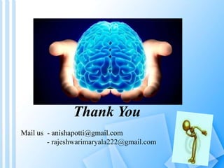 Thank You 
Mail us - anishapotti@gmail.com 
- rajeshwarimaryala222@gmail.com 
