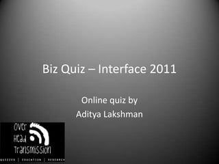 Biz Quiz – Interface 2011 Online quiz by  AdityaLakshman 