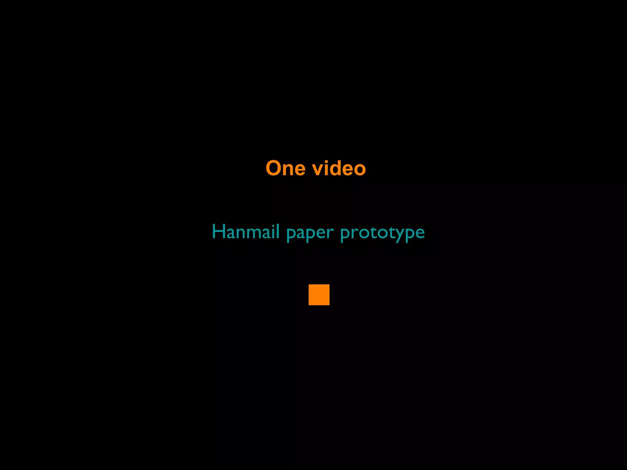 Hanmail paper prototype
One video
 