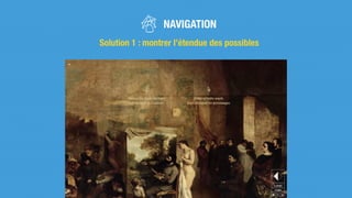 Solution 1 : montrer l’étendue des possibles
NAVIGATION
 