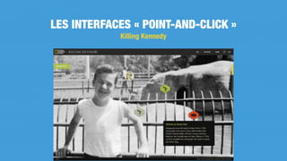Killing Kennedy
LES INTERFACES « POINT-AND-CLICK »
 