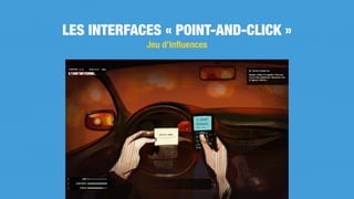 Jeu d’Inﬂuences
LES INTERFACES « POINT-AND-CLICK »
 