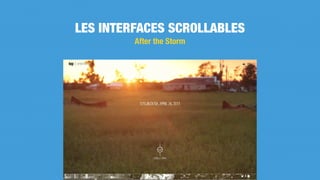 After the Storm
LES INTERFACES SCROLLABLES
 