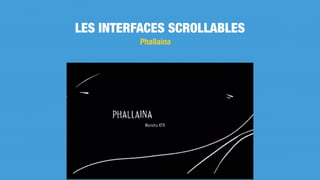 Phallaina
LES INTERFACES SCROLLABLES
 