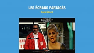 LES ÉCRANS PARTAGÉS
Gaza Sderot
 