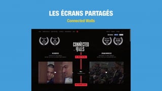 LES ÉCRANS PARTAGÉS
Connected Walls
 
