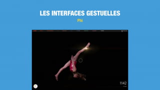 LES INTERFACES GESTUELLES
Phi
 