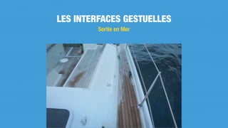 LES INTERFACES GESTUELLES
Sortie en Mer
 