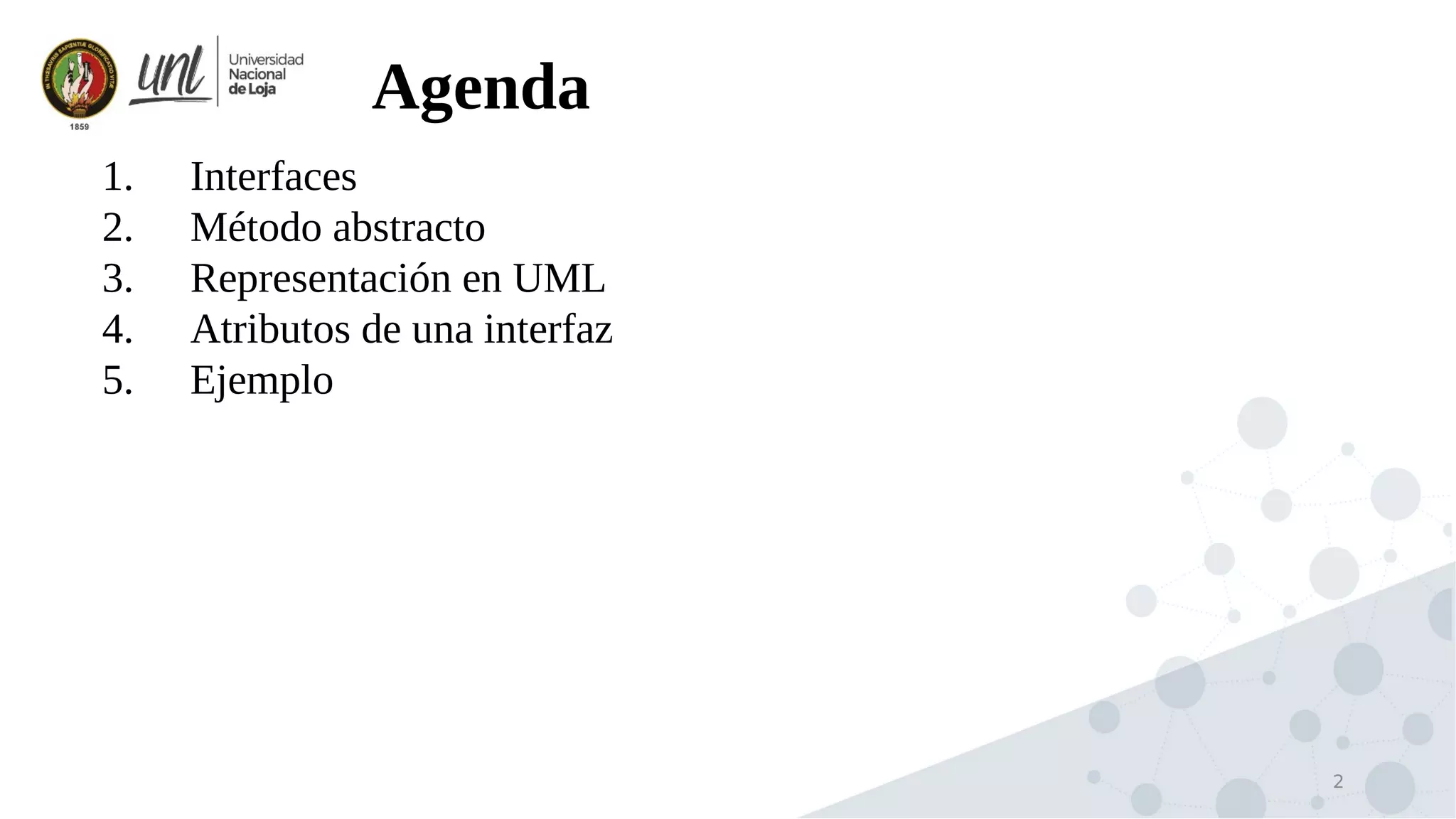 2
1. Interfaces
2. Método abstracto
3. Representación en UML
4. Atributos de una interfaz
5. Ejemplo
Agenda
 