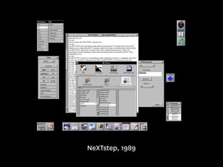 NeXTstep, 1989 
 