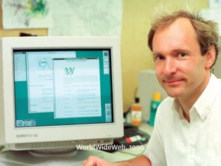 WorldWideWeb, 1990 
 