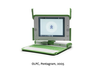 OLPC, Pentagram, 2005 
 