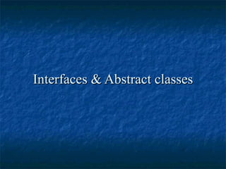 Interfaces & Abstract classes 