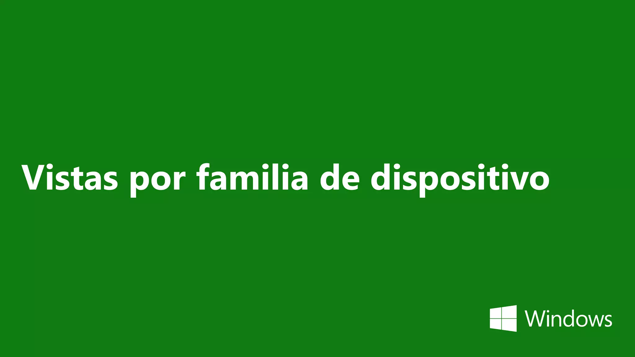 Vistas por familia de dispositivo
 
