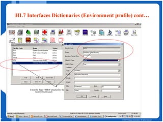 HL7 Interfaces Dictionaries (Environment profile) cont… Client Id Type “MRN”attached to the facility(Outbound) 