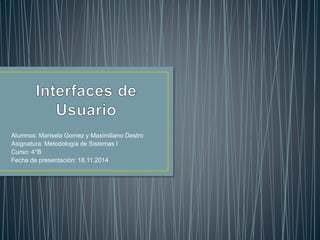 Alumnos: Marisela Gomez y Maximiliano Destro 
Asignatura: Metodología de Sistemas I 
Curso: 4°B 
Fecha de presentación: 18.11.2014 
 
