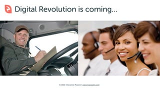 © 2015 Interactive Powers | www.ivrpowers.com
Digital Revolution is coming…
 