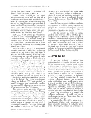Revista Saúde e Ambiente / Health and Environment Journal, v. 10, n. 2, dez. 09



se como falsa, mas permanece como uma verdade                                que conta com representantes em quase todos
absoluta e uma “promessa tecnológica”.                                       os estados brasileiros, também considera que o
    Nutrem essas contradições as lógicas                                     número de pessoas que trabalham atualmente em
desenvolvimentistas anunciadas por governos do                               lixões é maior do que o apurado pela Pesquisa
mundo todo, ao tentarem levar suas populações à                              Nacional de Saneamento Básico do IBGE (Valle
crença de progresso para alcançar os ditos países                            Mota, 2005).
centrais, por meio de aumento da capacidade de                                   Segundo Ferreira e Anjos (2001), os catadores,
crescer sem fim. No entanto os bens naturais são                             ao remexerem os resíduos vazados à procura de
finitos, e tudo o que existe nas sociedades urbanas                          materiais que possam ser comercializados ou servir
representa uma natureza no formato de bens e                                 de alimento, estão expostos a todos os tipos de
mercadorias; mas isso parece pouco claro para a                              contaminação presentes nos resíduos.
grande maioria dos habitantes deste planeta.                                     É sobre tal cenário que trata este artigo,
    Leff (2001, p. 28) afirma que “precipitamo-                              que traz uma discussão sobre a interface que o
nos para o futuro sem uma perspectiva clara”.                                lixo possui com o trabalho, a saúde (dos garis e
Contraditoriamente, há o incentivo à busca por                               catadores) e o ambiente, sem esquecer os impactos
uma vida repleta de bens não duráveis, como se a                             ampliados que o lixo representa para as pessoas de
Terra (matriz única que sustenta todas as formas                             modo geral. O objetivo foi, com base na revisão
de vida, inclusive a humana) suportasse tão insano                           de literatura, situar nossas elaborações dentro
ritmo de exploração.                                                         da grande área da qual fez parte uma pesquisa
    Para Lastres et al. (1998, p. 1), “a emergência de                       realizada no Departamento de Saúde Comunitária
um novo paradigma tecnológico e a globalização                               da Universidade Federal do Ceará (UFC).
financeira são os traços mais marcantes da
economia mundial nos últimos 15 anos, contudo,
a expectativa de que a entrada maciça do capital                                  METODOLOGIA
estrangeiro pudesse acelerar a difusão das novas
tecnologias e a integração das economias locais                                  O presente trabalho representa uma
com um mercado global frustrou-se e a crise social                           investigação que foi pensada, do ponto de vista
tornou-se mais aguda”, especialmente no Brasil.                              da sua natureza, como pesquisa básica, porque
    Assim, “a grave crise social existente no                                se objetivou gerar conhecimentos novos e úteis
país tem levado um número cada vez maior de                                  para o avanço da ciência, envolvendo interesses
pessoas a buscar a sua sobrevivência por meio da                             universais. Assim, tratou-se do problema da maneira
catação de materiais recicláveis existentes no lixo                          menos quantificável possível, considerando a
domiciliar” (Ibam, 2001, p. 127). Estima-se que                              dinâmica entre o “mundo do lixo”, o trabalho,
mais de 200 mil catadores no Brasil e mais de                                a saúde (dos garis e catadores) e o ambiente.
45 mil crianças trabalhem nos resíduos, conforme                             O propósito principal aproximou-se de uma
dados do Unicef1. De forma complementar,                                     pesquisa exploratória (quando esta proporciona
informações do Ibam (2001) indicam ainda que                                 maior familiaridade com o problema com vistas
em 68% dos municípios brasileiros há catadores                               a torná-lo explícito e faz uso de levantamento
nas ruas, em 66% há catadores nos aterros e em                               bibliográfico). Entretanto não foram elaboradas
36% crianças catam “lixo” nos aterros.                                       hipóteses ou entrevistas, muitas vezes essenciais
    Tais números, ainda que sejam oficiais, são                              nesse tipo de estudo. Utilizou-se também a
considerados subestimados pelo Fórum Nacional                                pesquisa explicativa, quando foram identificados
Lixo e Cidadania, uma instância organizada                                   os fatores que determinam a ocorrência dos
de discussão que reúne organizações não-                                     problemas ambientais e de saúde dos garis e
governamentais, instituições religiosas, órgãos                              catadores decorrentes do “lidar com o lixo” ou
governamentais e instituições de ensino e pesquisa                           que contribuem para tal.
que atuam nas áreas relacionadas à gestão dos                                    A investigação bibliográfica representou o
resíduos sólidos e também na área social. O                                  procedimento técnico mais empregado, pois
Movimento Nacional dos Catadores, órgão criado                               foram analisados materiais já publicados como
por catadores e catadoras do Brasil em 1999                                  livros, dissertações, artigos de periódicos e
1
    Disponível em www.unicef.org/brazil/pt/.


                                                                       – 27 –
 