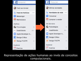 Representação de ações humanas ao invés de conceitos
computacionais.
 