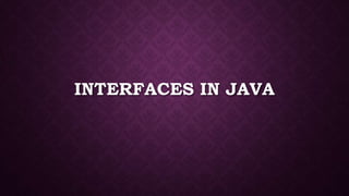 INTERFACES IN JAVA
 