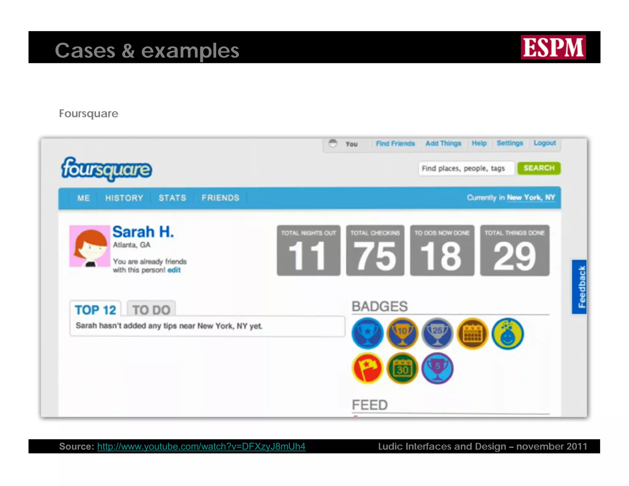 Cases & examples
Foursquare
Source: http://www.youtube.com/watch?v=DFXzyJ8mUh4 Ludic Interfaces and Design – november 2011