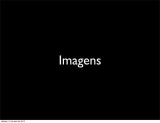 Imagens



sábado, 21 de abril de 2012
 