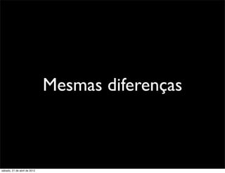 Mesmas diferenças



sábado, 21 de abril de 2012
 