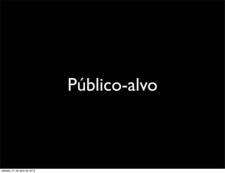 Público-alvo



sábado, 21 de abril de 2012
 