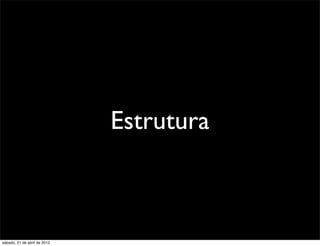 Estrutura



sábado, 21 de abril de 2012
 