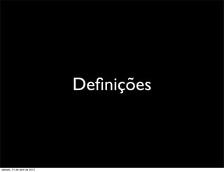 Deﬁnições



sábado, 21 de abril de 2012
 