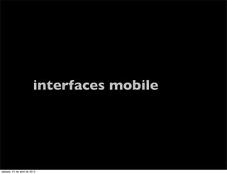 interfaces mobile




sábado, 21 de abril de 2012
 