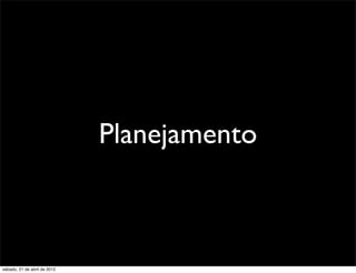 Planejamento



sábado, 21 de abril de 2012
 