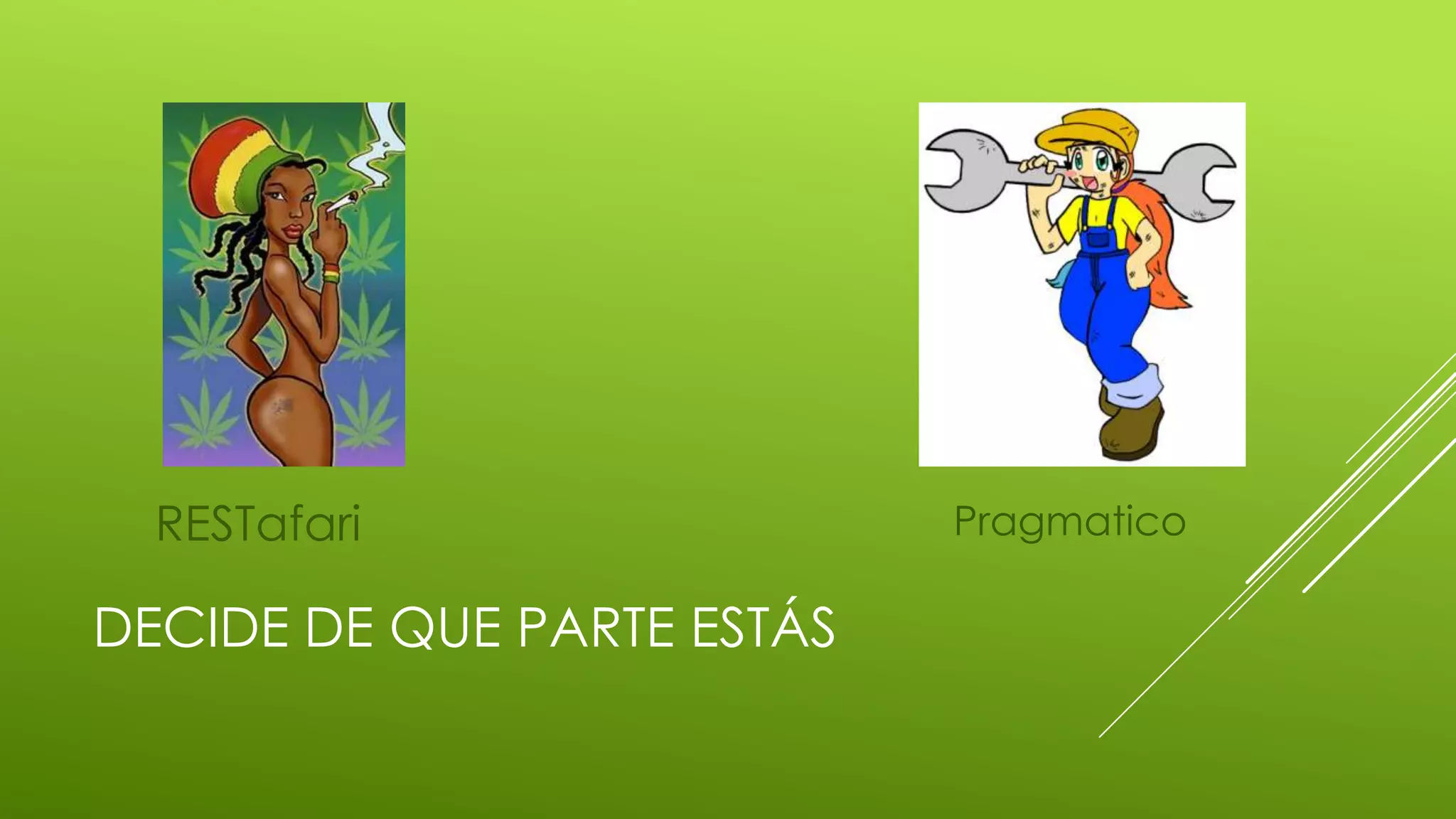 DECIDE DE QUE PARTE ESTÁS
RESTafari Pragmatico
 