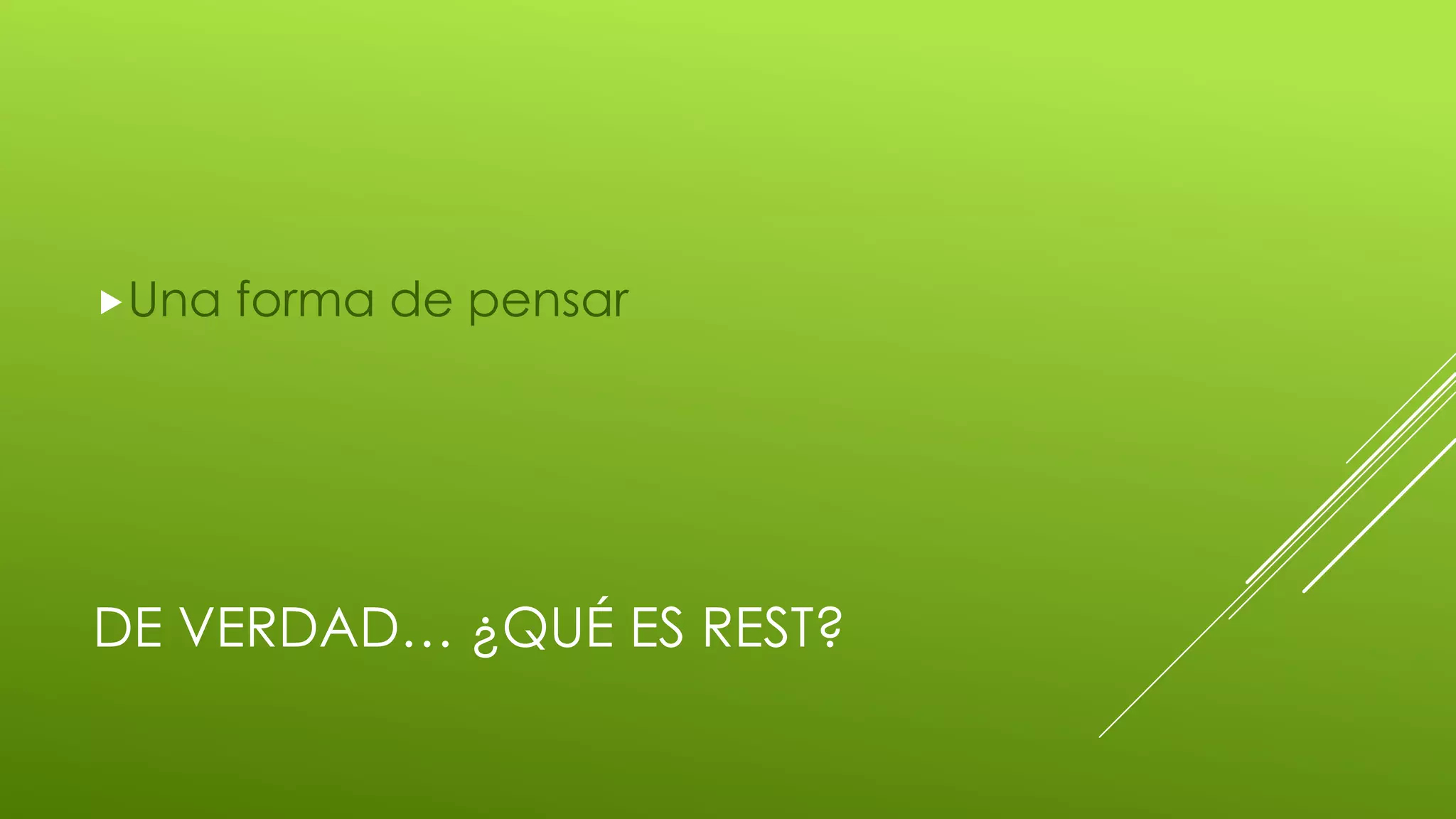 DE VERDAD… ¿QUÉ ES REST?
Una forma de pensar
 