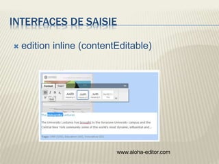 INTERFACES DE SAISIE
 edition inline (contentEditable)
www.aloha-editor.com
 