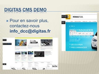 DIGITAS CMS DEMO
 Pour en savoir plus,
contactez-nous
info_dcc@digitas.fr
 