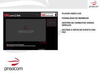 PLAYER VIDEO LIVE POSIBILIDAD DE MINIMIZAR GESTIÓN DE CONMUTAR VARIAS SEÑALES ACCDER A INICIO DE EVENTO UNA VEZ
