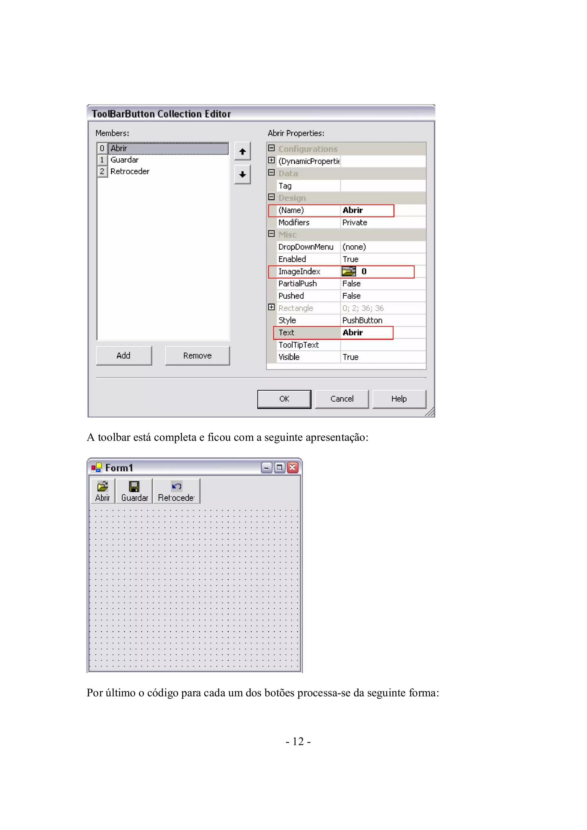 - 12 -
A toolbar está completa e ficou com a seguinte apresentação:
Por último o código para cada um dos botões processa-se da seguinte forma:
 