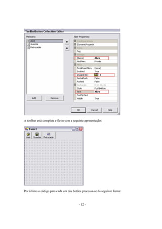- 12 -
A toolbar está completa e ficou com a seguinte apresentação:
Por último o código para cada um dos botões processa-se da seguinte forma:
 