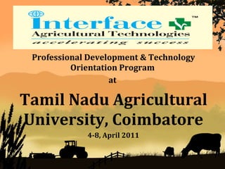 Professional Development & Technology Orientation Program   at  Tamil Nadu Agricultural University, Coimbatore 4-8, April 2011 