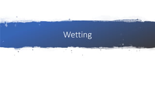 Wetting
 