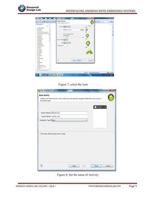 INTERFACING ANDROID WITH EMBEDDED SYSTEMS
Page 9RESEARCH DESIGN LAB | VOLUME 1, ISSUE 1 WWW.RESEARCHDESIGNLAB.COM
Figure 7: select the icon
Figure 8: Set the name of Activity
 