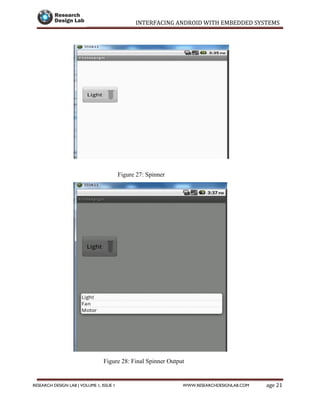 INTERFACING ANDROID WITH EMBEDDED SYSTEMS
Page 21RESEARCH DESIGN LAB | VOLUME 1, ISSUE 1 WWW.RESEARCHDESIGNLAB.COM
Figure 27: Spinner
Figure 28: Final Spinner Output
 