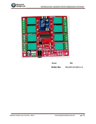 INTERFACING ANDROID WITH EMBEDDED SYSTEMS
Page 78RESEARCH DESIGN LAB | VOLUME 1, ISSUE 1 WWW.RESEARCHDESIGNLAB.COM
Brand: RDL
Order No: RDL/WiFi-R/14/001/v1.0
 